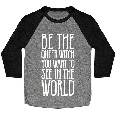 Be The Queer Witch You Want To See In The World White Print Baseball Tee