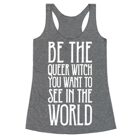 Be The Queer Witch You Want To See In The World White Print Racerback Tank Top