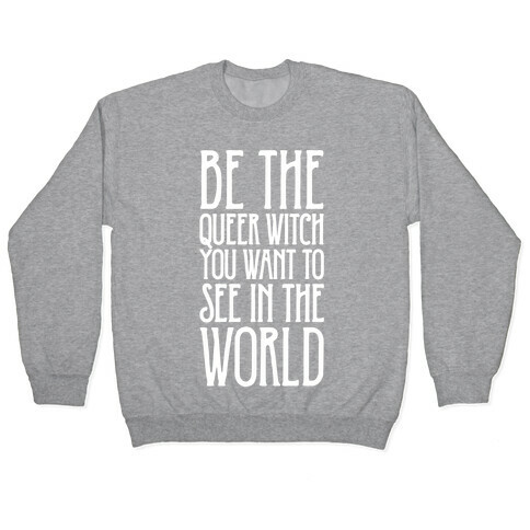 Be The Queer Witch You Want To See In The World White Print Pullover