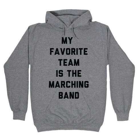 My Favorite Team is the Marching Band Hooded Sweatshirt