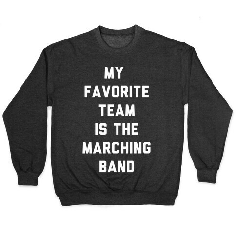 My Favorite Team is the Marching Band Pullover