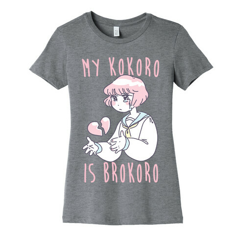 My Kokoro is Brokoro Womens T-Shirt