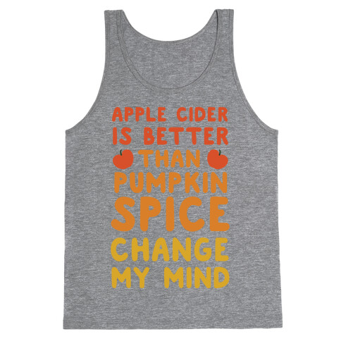 Apple Cider is Better Than Pumpkin Spice Tank Top