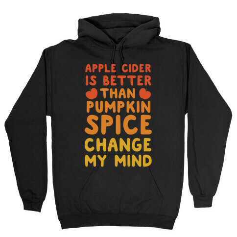 Apple Cider is Better Than Pumpkin Spice Hooded Sweatshirt