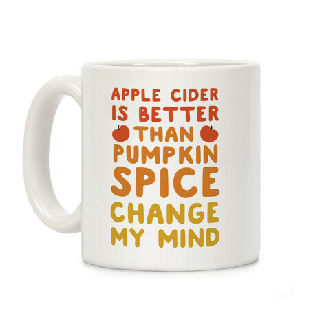 Apple Cider is Better Than Pumpkin Spice Coffee Mug