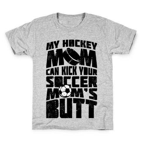 My Hockey Mom Can Kick Your Soccer Mom's Butt Kids T-Shirt