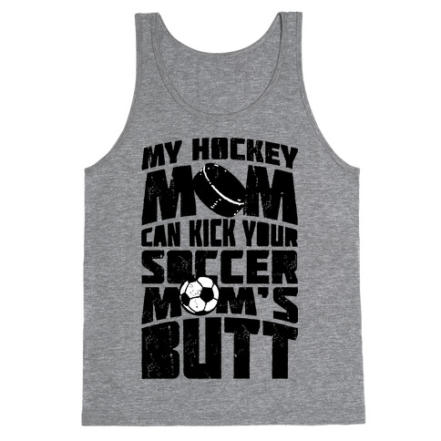 My Hockey Mom Can Kick Your Soccer Mom's Butt Tank Top