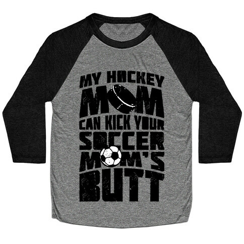 My Hockey Mom Can Kick Your Soccer Mom's Butt Baseball Tee