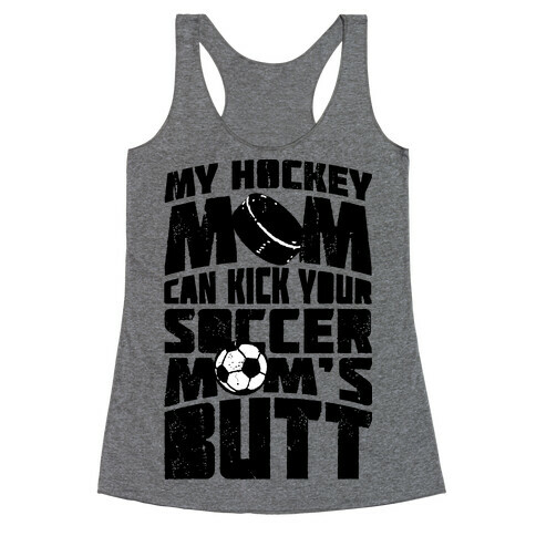 My Hockey Mom Can Kick Your Soccer Mom's Butt Racerback Tank Top