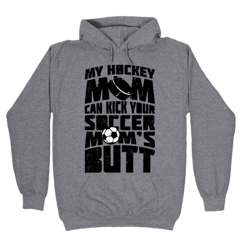 My Hockey Mom Can Kick Your Soccer Mom's Butt Hooded Sweatshirt