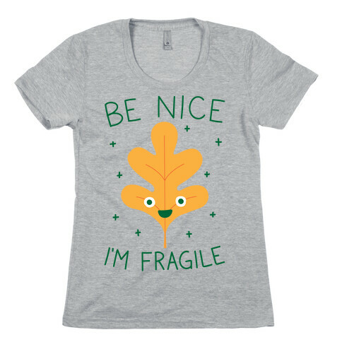 Be Nice I'm Fragile Leaf Womens T-Shirt