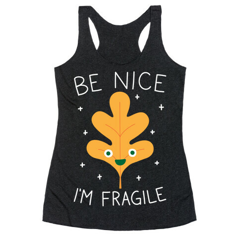 Be Nice I'm Fragile Leaf Racerback Tank Top