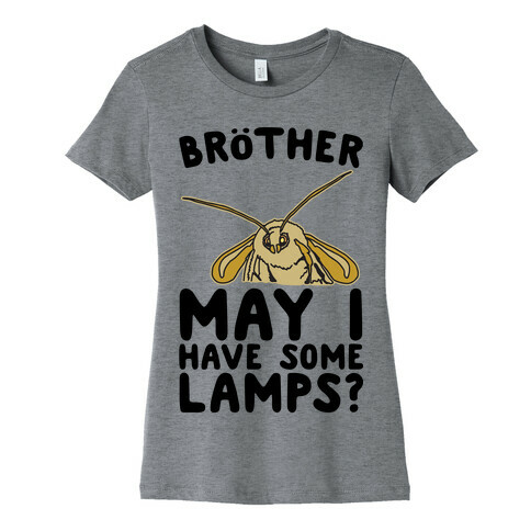Brother May I Have Some Lamps Moth Meme Parody Womens T-Shirt