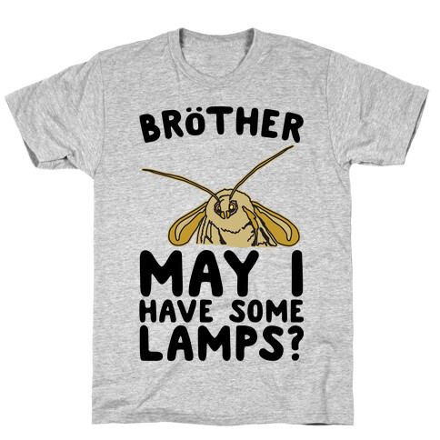 Brother May I Have Some Lamps Moth Meme Parody T-Shirt