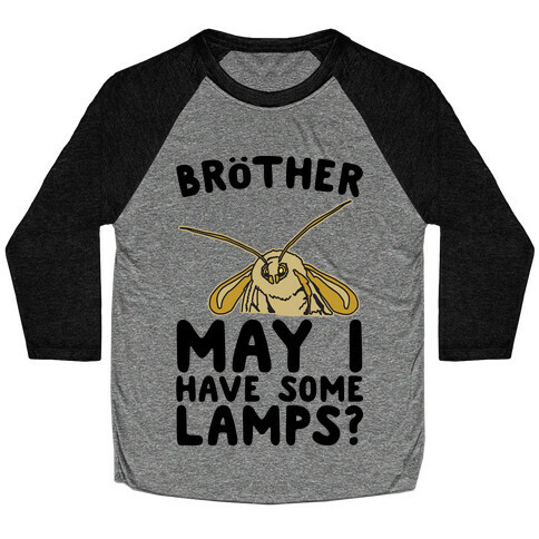 Brother May I Have Some Lamps Moth Meme Parody Baseball Tee