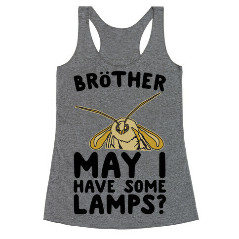 Brother May I Have Some Lamps Moth Meme Parody Racerback Tank Top