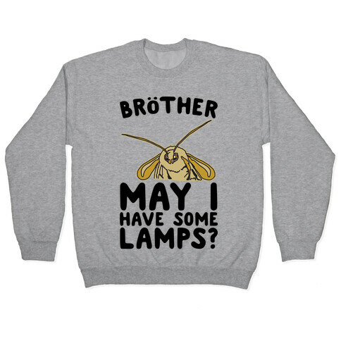 Brother May I Have Some Lamps Moth Meme Parody Pullover