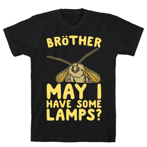 Brother May I Have Some Lamps Moth Meme Parody White Print T-Shirt