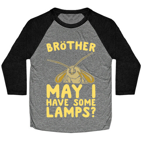 Brother May I Have Some Lamps Moth Meme Parody White Print Baseball Tee