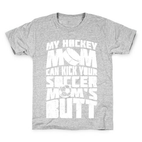 My Hockey Mom Can Kick Your Soccer Mom's Butt Kids T-Shirt