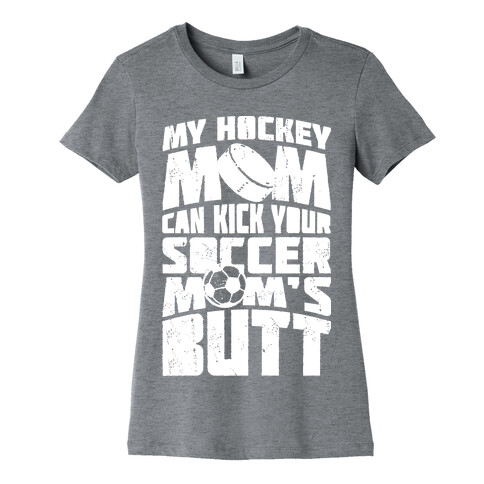 My Hockey Mom Can Kick Your Soccer Mom's Butt Womens T-Shirt