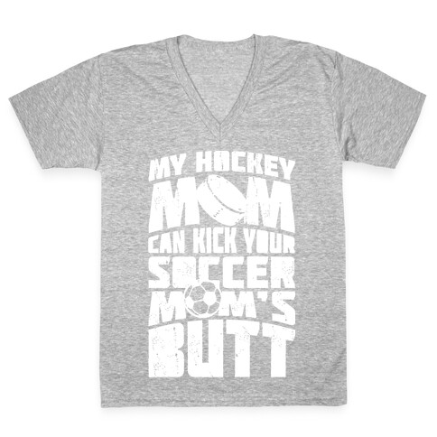My Hockey Mom Can Kick Your Soccer Mom's Butt V-Neck Tee Shirt