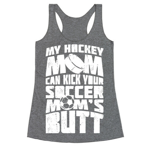 My Hockey Mom Can Kick Your Soccer Mom's Butt Racerback Tank Top