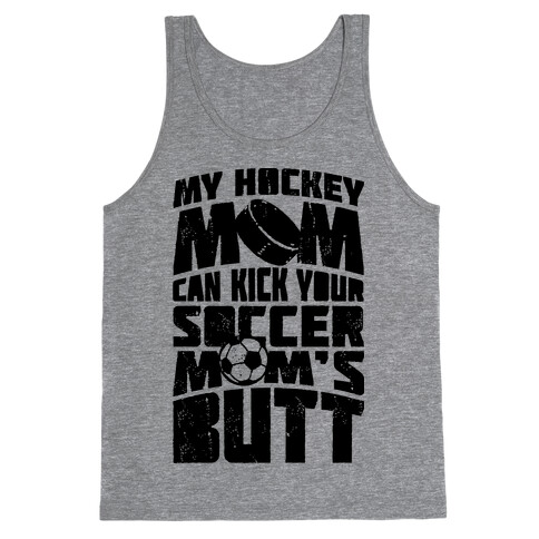 My Hockey Mom Can Kick Your Soccer Mom's Butt Tank Top