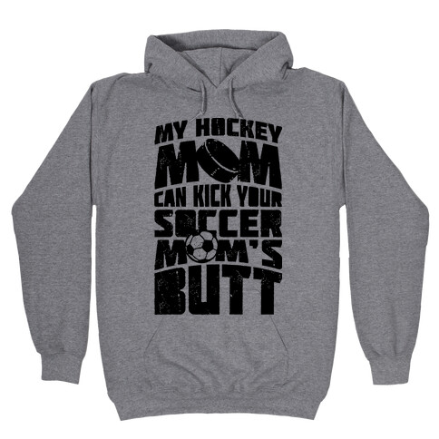 My Hockey Mom Can Kick Your Soccer Mom's Butt Hooded Sweatshirt