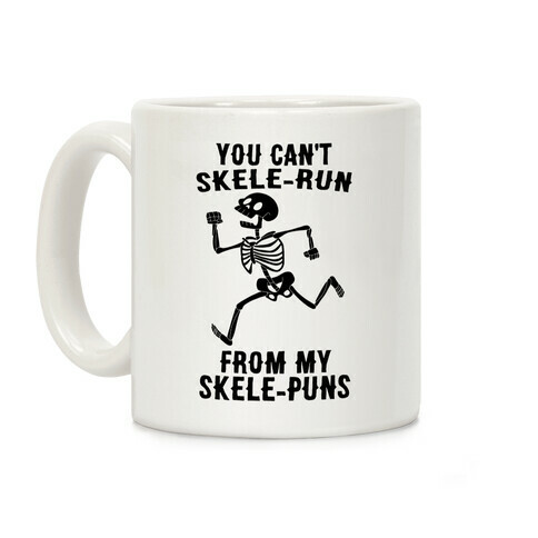 You Can't Skele-run From My Skele-puns Coffee Mug