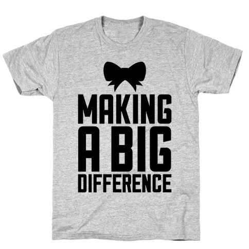 Making A Big Difference T-Shirt