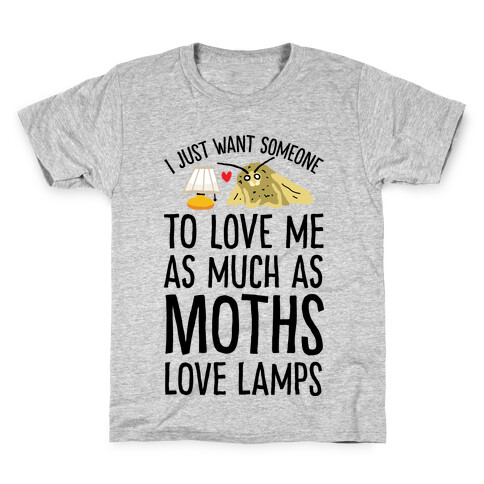 I Just Want Someone To Love Me As Much As Moths Love Lamps Kids T-Shirt