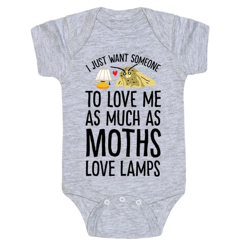I Just Want Someone To Love Me As Much As Moths Love Lamps Baby One-Piece