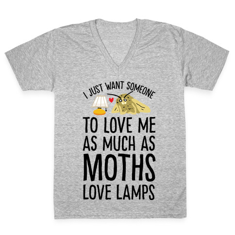 I Just Want Someone To Love Me As Much As Moths Love Lamps V-Neck Tee Shirt