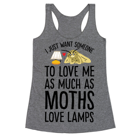 I Just Want Someone To Love Me As Much As Moths Love Lamps Racerback Tank Top