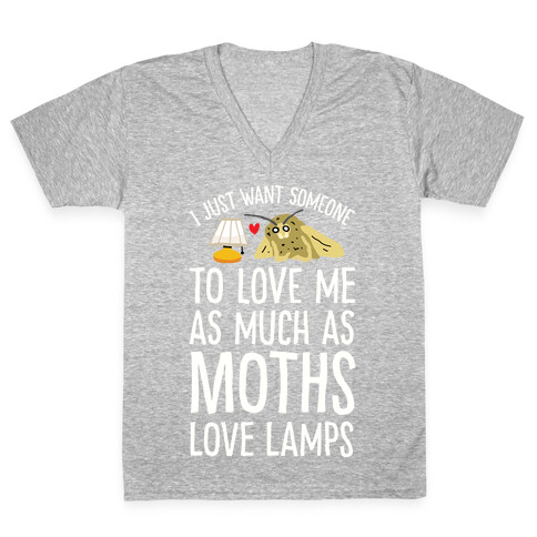 I Just Want Someone To Love Me As Much As Moths Love Lamps V-Neck Tee Shirt