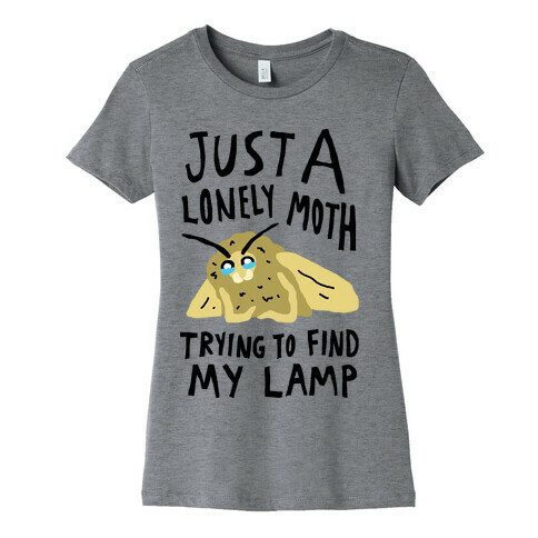 Just A Lonely Moth Trying To Find My Lamp Womens T-Shirt