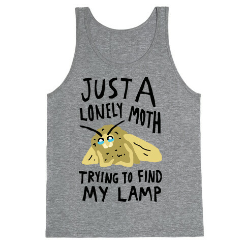 Just A Lonely Moth Trying To Find My Lamp Tank Top