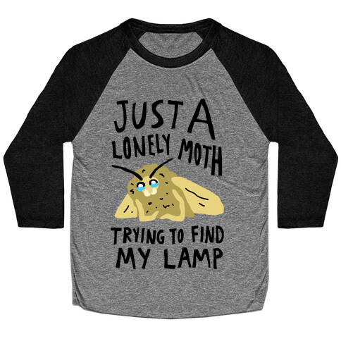 Just A Lonely Moth Trying To Find My Lamp Baseball Tee