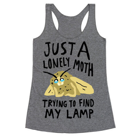 Just A Lonely Moth Trying To Find My Lamp Racerback Tank Top