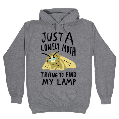 Just A Lonely Moth Trying To Find My Lamp Hooded Sweatshirt
