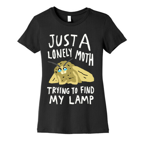 Just A Lonely Moth Trying To Find My Lamp Womens T-Shirt