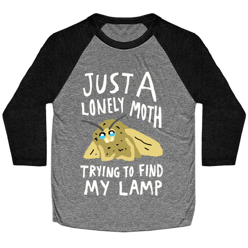 Just A Lonely Moth Trying To Find My Lamp Baseball Tee