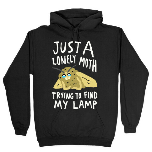 Just A Lonely Moth Trying To Find My Lamp Hooded Sweatshirt