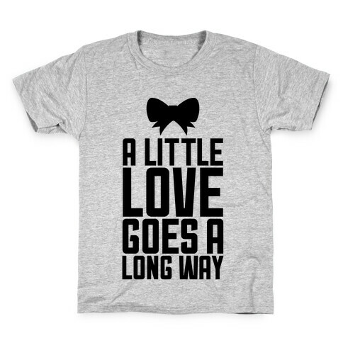 A Little Love Goes A Long Way Kids T-Shirt