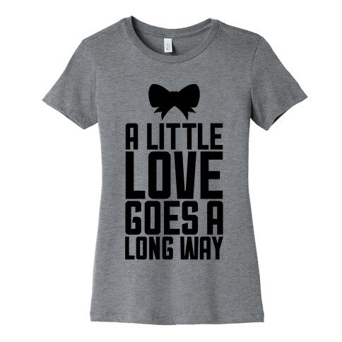 A Little Love Goes A Long Way Womens T-Shirt