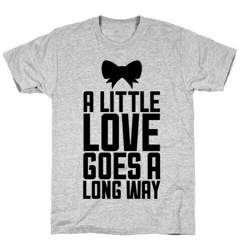 A Little Love Goes A Long Way T-Shirt