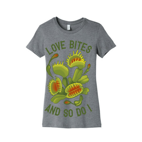 Love Bites, And So Do I Womens T-Shirt