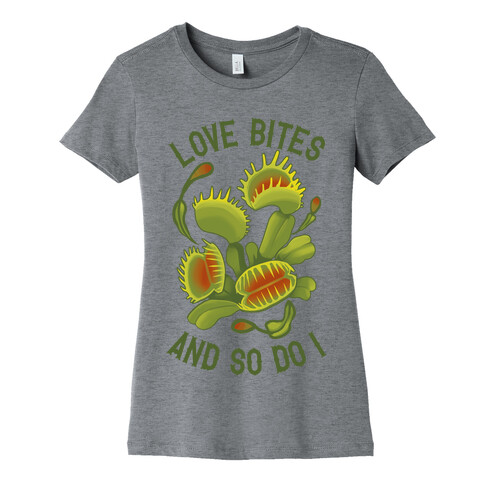 Love Bites, And So Do I Womens T-Shirt