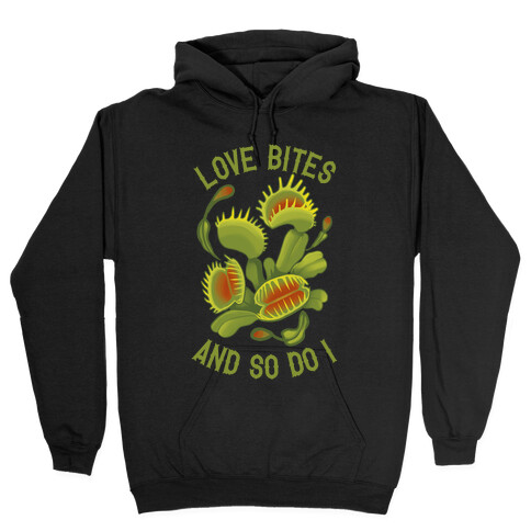 Love Bites, And So Do I Hooded Sweatshirt